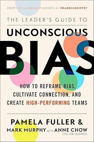 The Leader S Guide To Unconscious Bias How To Reframe Bias Cultivate Connection And Create High Performing Teams By Pamela Fuller