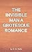 The Invisible Man A Grotesque Romance