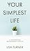Your Simplest Life: 15 Unconventional Time Management Shortcuts - Productivity Tips and Goal-Setting Tricks So You Can Find Time to Live