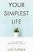 Your Simplest Life: 15 Unconventional Time Management Shortcuts – Productivity Tips and Goal-Setting Tricks So You Can Find Time to Live