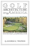Golf Architecture in America: Its Strategy & Construction (Annotated) Golf Architecture in America: Its Strategy & Construction (Annotated)