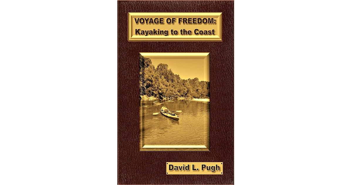 VOYAGE OF FREEDOM: Kayaking To The Coast by David Pugh