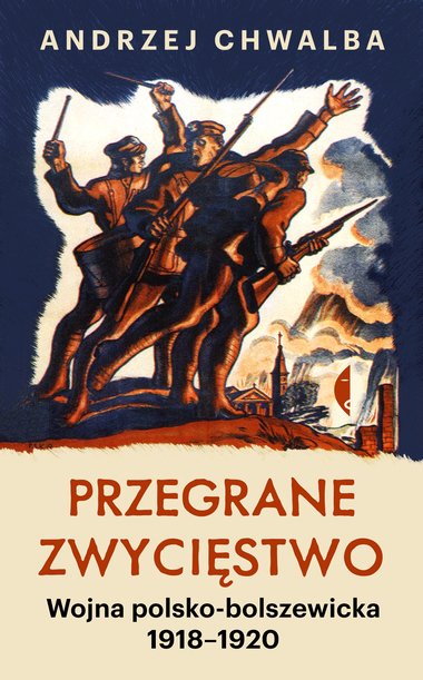 Przegrane zwycięstwo. Wojna polsko-bolszewicka 1918–1920 (Hardcover)
