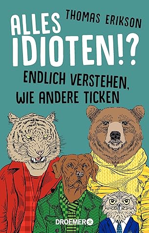 Alles Idioten!?: Endlich verstehen, wie andere ticken | Deutsche Ausgabe des New York Times Bestsellers »Surrounded by Idiots« (German Edition)