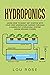 Hydroponics: Learn How to Easily Get Started with Your Own Greenhouse Garden Through a Guided DIY Hydroponic System (Grow Organic Foods)