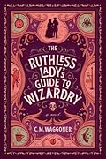 The Ruthless Lady's Guide to Wizardry