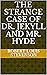 The Strange Case of Dr. Jekyll and Mr. Hyde