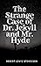 The Strange Case of Dr. Jekyll and Mr. Hyde