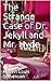 The Strange Case of Dr. Jekyll and Mr. Hyde