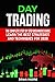 DAY TRADING: The Complete Step by Step Beginners Guide: Learn the Best Strategies and Techniques for 2020 (Stock Market Investing)