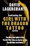 Continuing THE GIRL WITH THE DRAGON TATTOO/MILLENNIUM series: The Girl in the Spider's Web; The Girl Who Takes an Eye for an Eye; The Girl Who Lived Twice