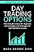 Day Trading Options: Most Complete Course for Beginners with Strategies and Techniques for Day Trading for a Living (Trading Academy)