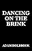 Dancing on the Brink