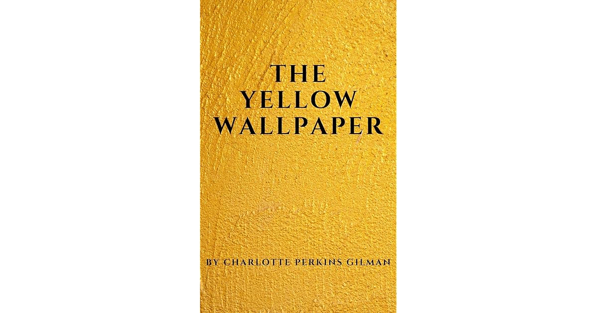 The Yellow Wallpaper by Charlotte Perkins Gilman