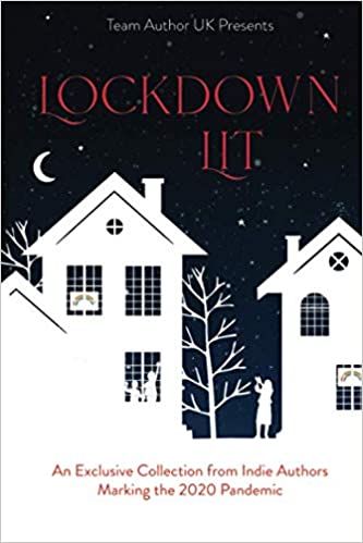 Lockdown Lit: An Exclusive Collection from Indie Authors Marking the 2020 Pandemic