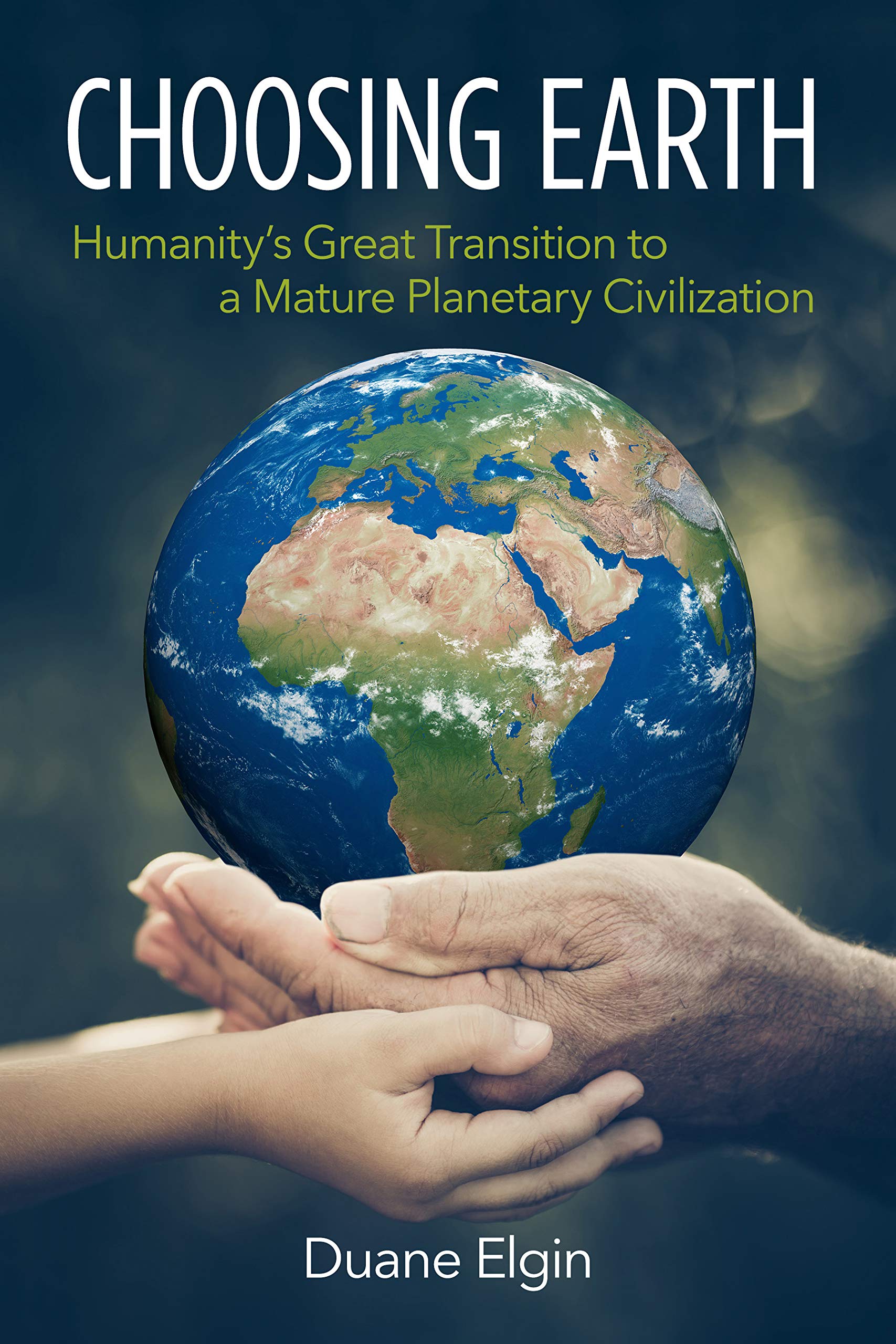 Choosing Earth: Humanity's Great Transition to a Mature Planetary Civilization (Kindle Edition)