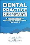 Dental Practice Jumpstart : The Expert's Guide To Personal And Professional Fulfillment
