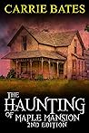 The Haunting of Maple Mansion by Carrie Bates