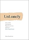 UnLonely: How to Feel Less Isolated, Make Connections and Live a Life You Love UnLonely: How to Feel Less Isolated, Make Connections and Live a Life You Love