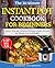 The 30-Minute Instant Pot Cookbook for Beginners: Quick, Easy and Delicious Pressure Cooker Recipes for Weight Loss and Health