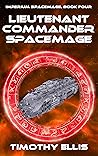Lieutenant Commander Spacemage (Imperium Spacemage, #4) Book cover for Lieutenant Commander Spacemage (Imperium Spacemage, #4)