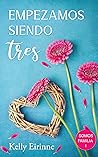 Empezamos siendo tres by Kelly Eirinne