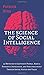 The Science of Social Intelligence: 45 Methods to Captivate People, Make a Powerful Impression, and Subconsciously Trigger Social Status and Value