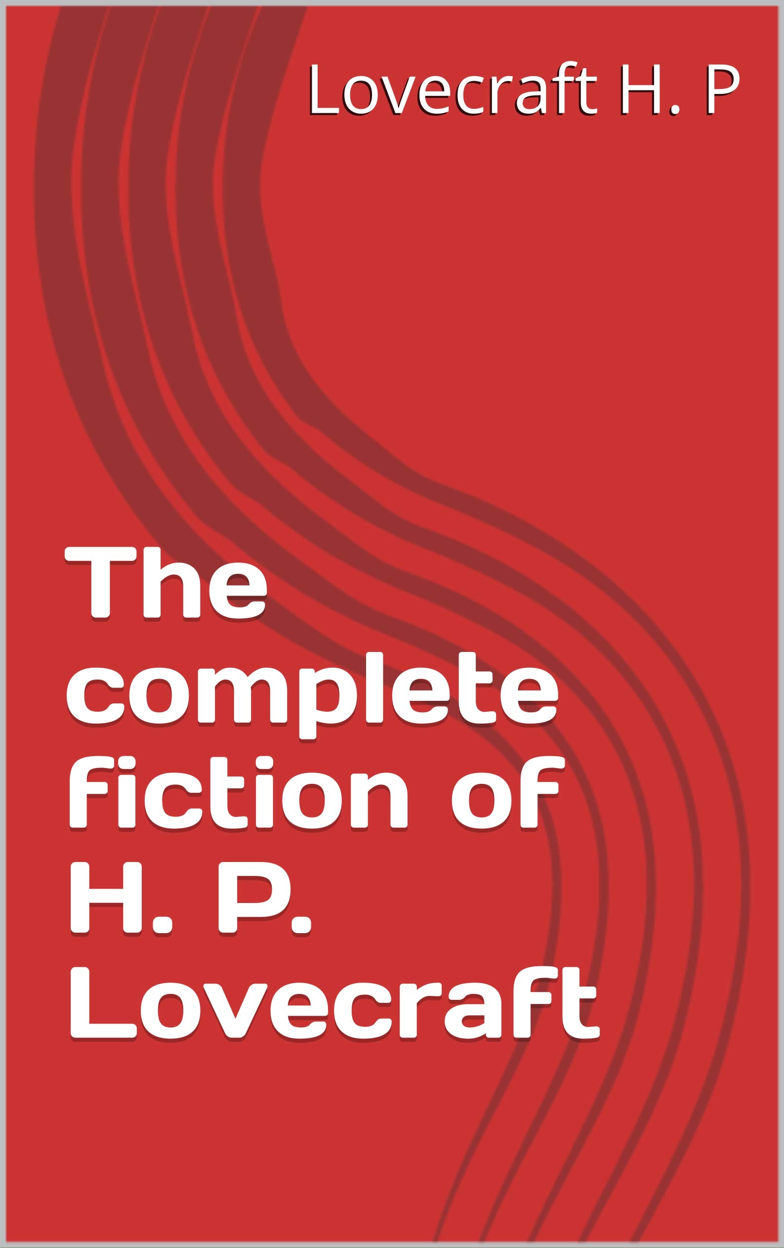 The complete fiction of H. P. Lovecraft