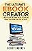 The Ultimate eBook Creator: A Master Guide on How to Create, Design, and Format Your eBook Using Free Software