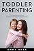 Toddler Parenting: The Pare...
