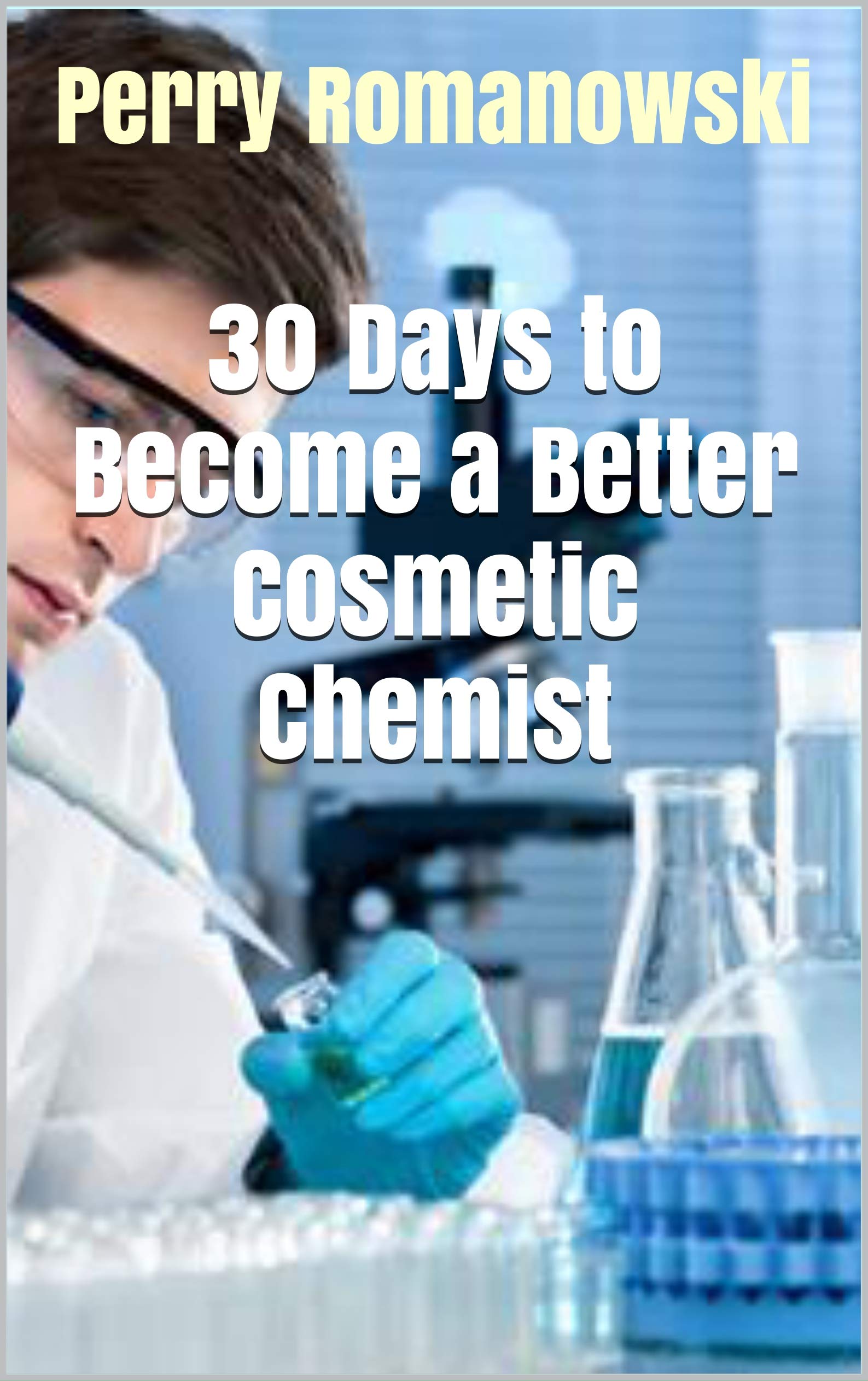30 Days to Become a Better Cosmetic Chemist (Kindle Edition)