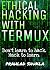 ETHICAL HACKING WITH TERMUX: Don't learn to hack. Hack to learn.