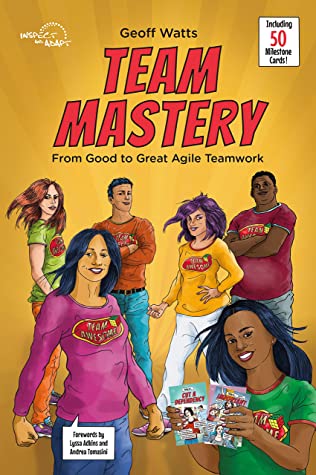 Team Mastery: From Good to Great Agile Teamwork