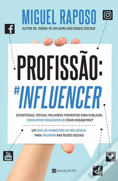 Profissão: Influencer Estratégias, táticas, melhores momentos para publicar, conquistar seguidores e criar engagement