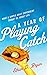 A Year of Playing Catch: What a Simple Daily Experiment Taught Me about Life