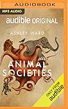 Animal Societies: How Co-Operation Conquered the Natural World Animal Societies: How Co-Operation Conquered the Natural World