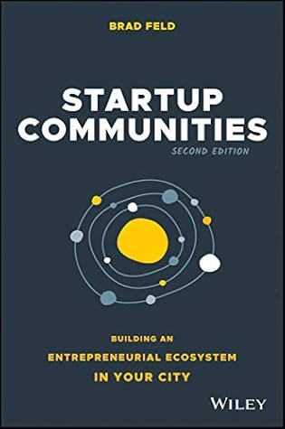 Startup Communities: Building an Entrepreneurial Ecosystem in Your City
