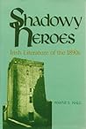 Shadowy Heroes: Irish Literature of the 1890s (Irish Studies) Shadowy Heroes: Irish Literature of the 1890s (Irish Studies)