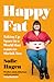 Happy Fat: Taking Up Space in a World That Wants to Shrink You