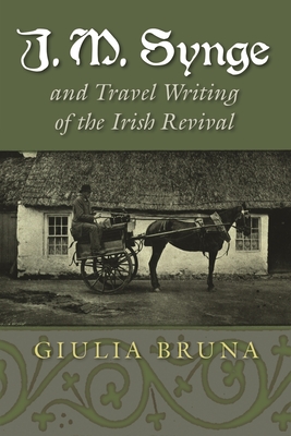 J. M. Synge and Travel Writing of the Irish Revival (Irish Studies)