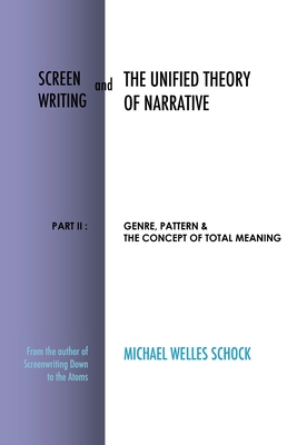 Screenwriting and The Unified Theory of Narrative: Part II: Genre, Pattern & The Concept of Total Meaning