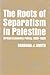 The Roots of Separatism in Palestine: British Economic Policy, 1920-1929 (Contemporary Issues in the Middle East)