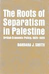 The Roots of Separatism in Palestine: British Economic Policy, 1920-1929 (Contemporary Issues in the Middle East)