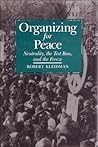 Organizing For Peace: Neutrality, the Test Ban, and the Freeze (Syracuse Studies on Peace and Conflict Resolution)