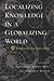 Localizing Knowledge in a Globalizing World: Recasting the Area Studies Debate (Modern Intellectual and Political History of the Middle East)