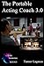 The Portable Acting Coach 3.0 by Tanner Lagasca