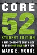 Core 52 Student Edition: A Fifteen-Minute Daily Guide to Build Your Bible IQ in a Year