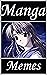 Memes: Manga Memes And Much...