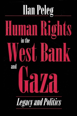 Human Rights in the West Bank and Gaza: Legacy and Politics