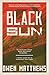 Black Sun: A Novel Based on an Incredible True Story (The Black Sun Trilogy)